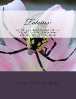 Totems: : An Easy to Read Handbook on: Animal guides, Protectors, Totems, & Power Animals
