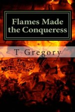 Flames Made the Conqueress: A Journey in Prose: Victim to Survivor