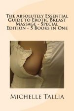 The Absolutely Essential Guide to Erotic Breast Massage - Special Edition - 5 Books in One