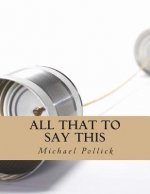 All That To Say This: Collected Works