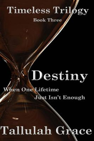 Timeless Trilogy, Book Three, Destiny