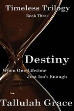 Timeless Trilogy, Book Three, Destiny