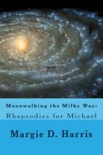 Moonwalking the Milky Way: : Rhapsodies for Michael