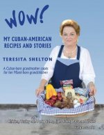 Wow! My Cuban-American Recipes and Stories: A Cuban-born grandmother cooks for her Miami-born grandchildren