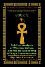 The Prophetic 12,594-Year Benu Cycle: Encoding the Consciousness of Higher Peace through the Divine Union of Masculine and Feminine Energy Book 3: Spi