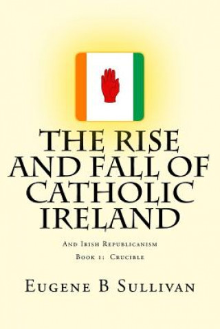 The Rise and Fall of Catholic Ireland: And the Republican Tradition