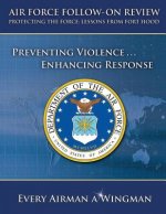 Air Force Follow-On Review Protecting the Force Lessons from Fort Hood: Preventing Violence, Enhancing Response
