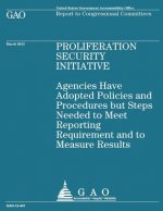 Proliferation Security Initiative: Agencies Have Adopted Policies and Procedures but Steps Needed to Meet Reporting Requirement and Measure Results