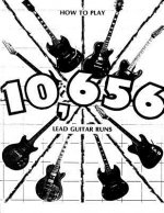 How to Play 10,656 Lead Guitar Runs: With 888 easy to read diagrams