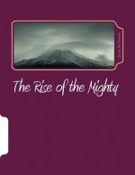 The Rise of the Mighty: A study of the book of the Acts of the Apostles