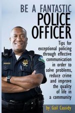 Be a Fantastic Police Officer: Tips to help solve problems, reduce crime and improve the quality of life in communities