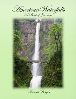 American Waterfalls: A Book of Journeys