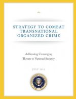 Strategy to Combat Transnational Organized Crime: Addressing Converging Threats to National Security