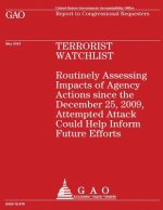 Terrorist Watchlist: Routinely Assessing Impacts of Agency Actions since the December 25, 2009, Attempted Attack Could Help Inform Future E