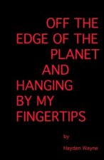 Off the Edge of the Planet and Hanging By My Finger Tips