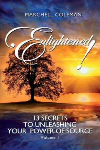 Enlightened!: 13 Secrets to Unleashing Your Power of Source