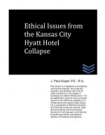 Ethical Issues from the Kansas City Hyatt Hotel Collapse