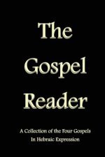 The Gospel Reader: A Collection of the Four Gospels in Hebraic Expression
