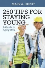 250 Tips for Staying Young: A Guide to Aging Well
