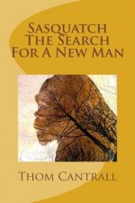 Sasquatch - The Search for a New Man