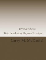 HYPNOSIS 101 - Basic Introductory Hypnosis Techniques: Hypnosis for the Beginner