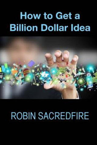 How to Get A Billion Dollar Idea