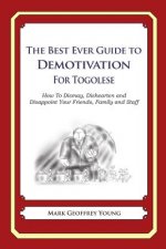 The Best Ever Guide to Demotivation for Togolese: How To Dismay, Dishearten and Disappoint Your Friends, Family and Staff