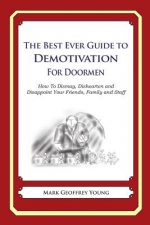 The Best Ever Guide to Demotivation for Doormen: How To Dismay, Dishearten and Disappoint Your Friends, Family and Staff