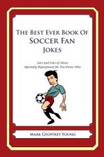 The Best Ever Book of Soccer Fan Jokes: Lots and Lots of Jokes Specially Repurposed for You-Know-Who
