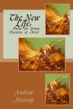 The New Life: Words for Young Disciples of Christ