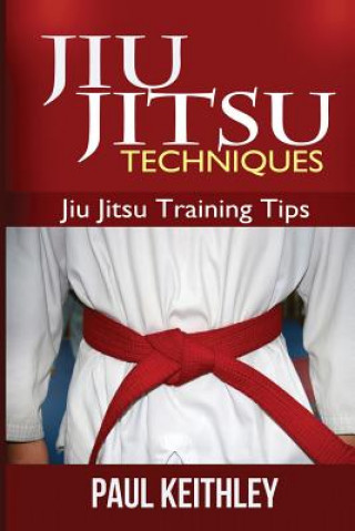 Jiu Jitsu Techniques: Jiu Jitsu Training Tips