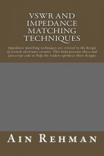 VSWR and Impedance matching techniques: Impedance matching techniques are critical to the design of certain electronic circuits. This book presents th