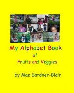 My Alphabet Book of Fruits and Veggies