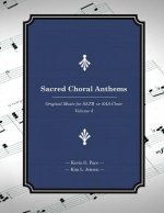 Sacred Choral Anthems: Original Music For SATB or SAA Choir