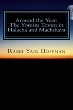 Around the Year: Halacha and Machshava on the Yomim Tovim