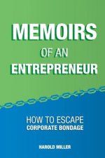 Memoirs of an Entrepreneur: How to Escape Corporate Bondage