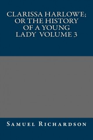 Clarissa Harlowe; or the history of a young lady Volume 3