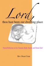Lord, Thou Hast Been Our Dwelling Place: Pastoral Reflections on Life, Traumatic Death, Funerals and Chronic Grief