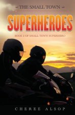 The Small Town Superheroes: Small Town Superhero Book 2