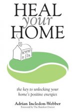 Heal Your Home: The secrets of clearing your home of detrimental energies revealed