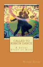 Called to Ribbon Dance: A Short Story of Hope