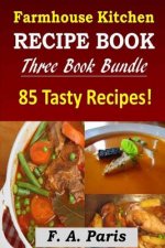 Farmhouse Kitchen Recipe Book: 3 Book Bundle - 85 Tasty Recipes ( B & W )