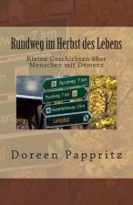 Rundweg im Herbst des Lebens: Kurze Geschichten über Menschen mit Demenz