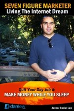Seven Figure Marketer: Secrets How an Internet Marketer Can Work from Home and Make Money Online