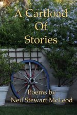 A Cartload Of Stories: Poems by Neil Stewart McLeod