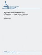 Agriculture-Based Biofuels: Overview and Emerging Issues