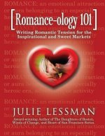ROMANCE-ology 101: Writing Romantic Tension for the Inspirational and Sweet Markets