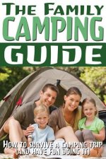 The Family Camping Guide: How to Survive a Camping Trip (and Have Fun Doing It)