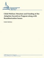 Child Welfare: Structure and Funding of the Adoption Incentives Program Along With Reauthorization Issues