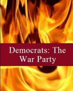 Democrats: The War Party: Volume Two